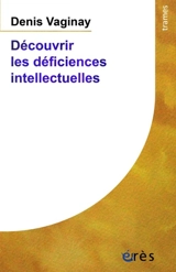 Découvrir les déficiences intellectuelles - Denis Vaginay