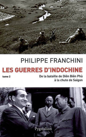 Les guerres d'Indochine. Vol. 2. De la bataille de Diên Biên Phù à la chute de Saigon - Philippe Franchini