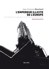 L'empereur illicite de l'Europe : au coeur de la Banque centrale européenne - Jean-François Bouchard
