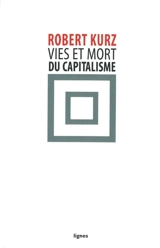 Vies et mort du capitalisme : chroniques de la crise - Robert Kurz