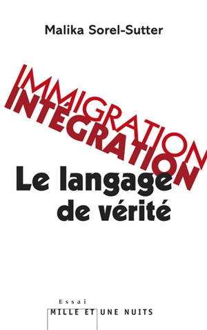 Immigration, intégration : le langage de vérité - Malika Sorel