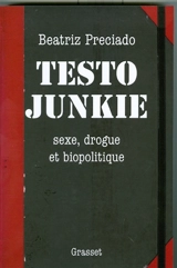 Testo junkie : sexe, drogue et biopolitique - Paul B. Preciado