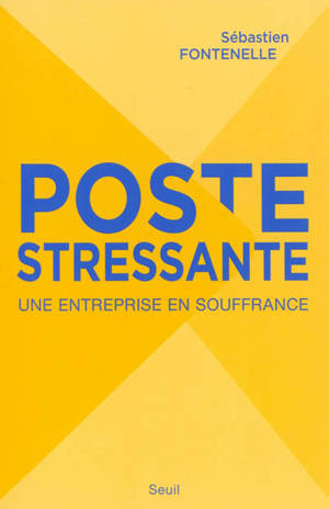 Poste stressante : une entreprise en souffrance - Sébastien Fontenelle