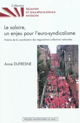 Le salaire, un enjeu pour l'euro-syndicalisme : histoire de la coordination des négociations collectives nationales - Anne Dufresne