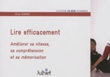 Lire efficacement : améliorer sa vitesse, sa compréhension et sa mémorisation - Elise Debord