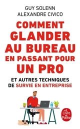 Comment glander au bureau en passant pour un pro : et autres techniques de survie en entreprise - Guy Solenn