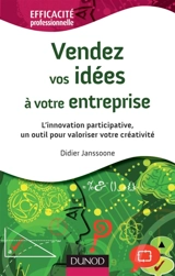 Vendez vos idées à votre entreprise : l'innovation participative, un outil pour valoriser votre créativité - Didier Janssoone