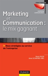 Marketing et communication : le mix gagnant : deux stratégies au service de l'entreprise - Denis Fasse