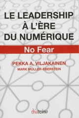 Le leadership à l'ère du numérique : no fear - Pekka A. Viljakainen