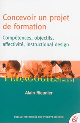Concevoir un projet de formation : compétences, objectifs, affectivité, instructional design - Alain Rieunier