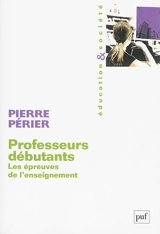 Professeurs débutants : les épreuves de l'enseignement - Pierre Périer