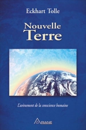 Nouvelle terre : l'avènement de la conscience humaine - Eckhart Tolle