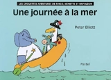 Les chouettes aventures de Ringo, Nénette et Napoléon. Une journée à la mer - Peter Elliott