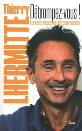 Détrompez-vous ! : les idées reçues les plus suprenantes - Thierry Lhermitte