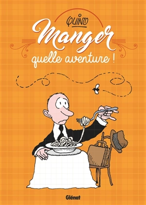 Manger, quelle aventure ! - Quino