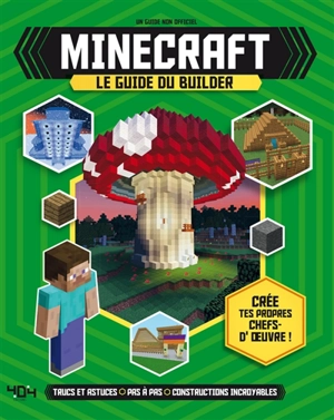 Minecraft : le guide du builder : trucs et astuces, pas à pas, constructions incroyables - Joey Davey