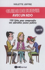 Guide de survie avec un ado : 100 listes pour comprendre vos adorables jeunes pubères - Violette Joffre