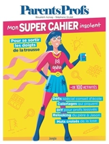 ParentsProfs : mon super cahier insolent pour se sortir les doigts de la trousse - Boualem Aznag