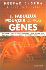 Le fabuleux pouvoir de vos gènes : comment influer positivement sur votre ADN pour une meilleure santé physique et psychique - Deepak Chopra