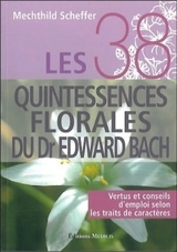 Les 38 quintessences florales du Dr Edward Bach : vertus et conseils d'emploi selon les traits de caractère - Mechthild Scheffer