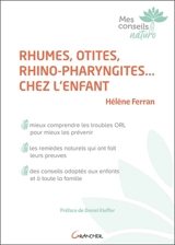 Rhumes, otites, rhino-pharyngites... chez l'enfant : mieux comprendre les troubles ORL pour mieux les prévenir, les remèdes naturels qui ont fait leurs preuves, des conseils adaptés aux enfants et à toute la famille - Hélène Ferran