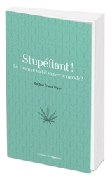 Stupéfiant ! : le chanvre va-t-il sauver le monde ? - Franck Gigon