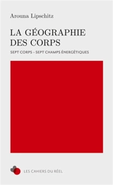 La Géographie des Corps : 7 Corps, 7 Champs énergétiques - Arouna Lipschitz