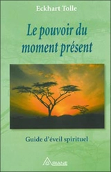 Le pouvoir du moment présent : guide d'éveil spirituel - Eckhart Tolle