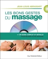 Les bons gestes du massage : un guide complet et détaillé pour un massage réussi - Jean-Louis Abrassart