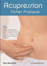 Acupression : fiches pratiques - Skye Alexander