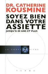 Soyez bien dans votre assiette : jusqu'à 80 ans et plus - Catherine Kousmine