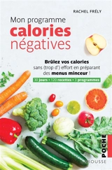 Mon programme calories négatives : brûlez vos calories sans (trop d') effort en préparant des menus minceur ! : 30 jours, 120 recettes, 3 programmes - Rachel Frély