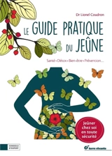 Le guide pratique du jeûne : santé, détox, bien-être, prévention... - Lionel Coudron