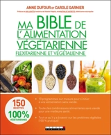 Ma bible de l'alimentation végétarienne, flexitarienne et végétalienne - Anne Dufour