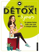 Ma cure détox ! : en 8 jours : en pleine forme avec une cure à chaque saison - Virginie Parée