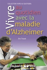 Vivre au quotidien avec la maladie d'Alzheimer ou une maladie apparentée : livret-guide - Eric Trouvé