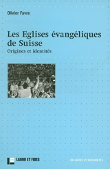 Les églises évangéliques de Suisse : origines et identités - Olivier Favre