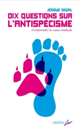 Dix questions sur l'antispécisme : comprendre la cause animale - Jérôme Segal