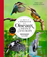 Le petit Larousse des oiseaux de France & d'Europe : identifier 500 espèces, des plus communes aux plus rares - Frédéric Jiguet