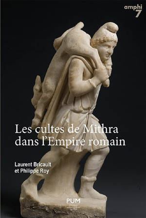 Les cultes de Mithra dans l'Empire romain : 550 documents présentés, traduits et commentés - Laurent Bricault