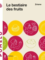 Le bestiaire des fruits - Zviane