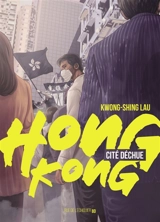 Hong Kong, cité déchue - Kwong-Shing Lau