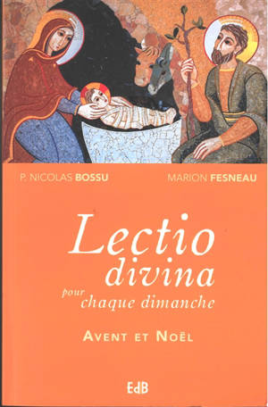 Lectio divina pour chaque dimanche : années A, B, C. Vol. 2. Avent et Noël - Nicolas Bossu