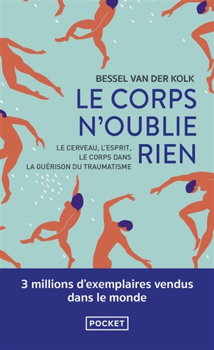 Le corps n'oublie rien : le cerveau, l'esprit et le corps dans la guérison du traumatisme - Bessel A. Van der Kolk