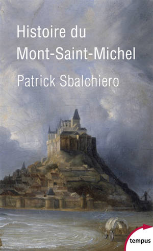 Histoire du Mont-Saint-Michel - Patrick Sbalchiero