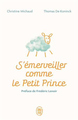 S'émerveiller comme le Petit Prince : manuel pour réenchanter votre quotidien - Christine Michaud
