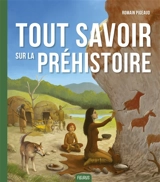 Tout savoir sur la préhistoire - Romain Pigeaud
