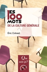 Les 100 mots de la culture générale - Eric Cobast