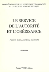 Le service de l'autorité et l'obéissance : faciem tuam, domine, requiram : instruction - Eglise catholique. Congrégation pour les instituts de vie consacrée et les sociétés de vie apostolique