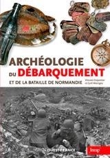 Archéologie du Débarquement et de la bataille de Normandie - Vincent Carpentier